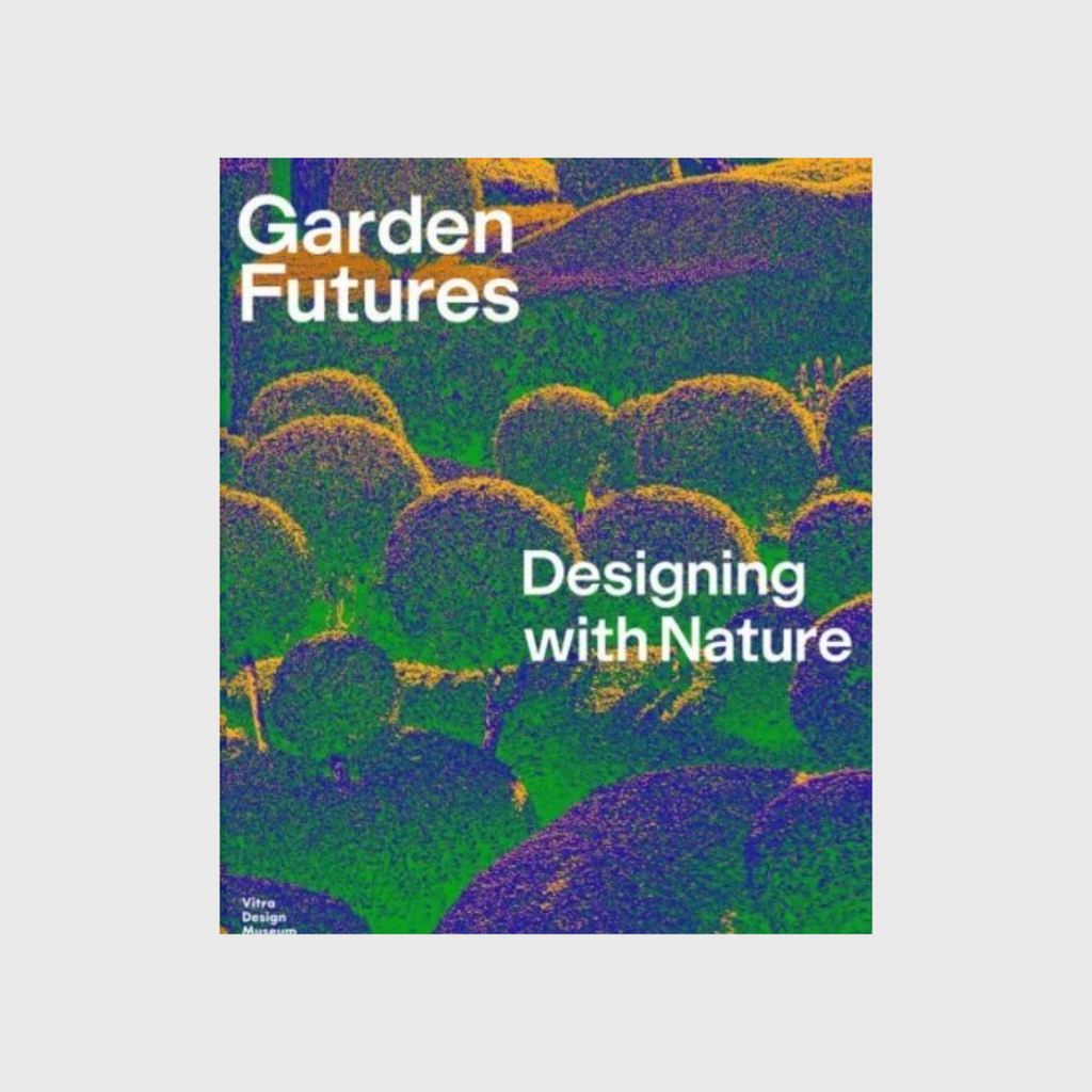 Garden Futures book by Vitra Design Museum