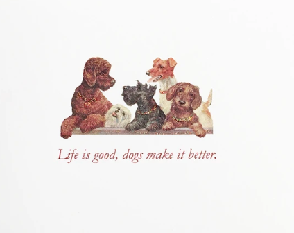 Life is good, dogs make it better